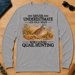 Never Underestimate An Old Man Who Loves Quail Hunting - sport-grey - LST2D-SportGrey