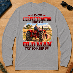 I Know I Drive Tractor Like An Old Man Try To Keep Up! - sport-grey - LST2D-SportGrey