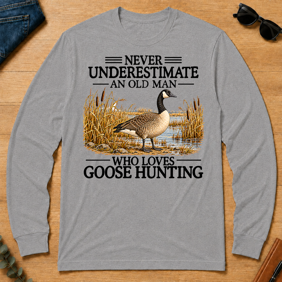 Never Underestimate An Old Man Who Loves Goose Hunting - sport-grey - LST2D-SportGrey