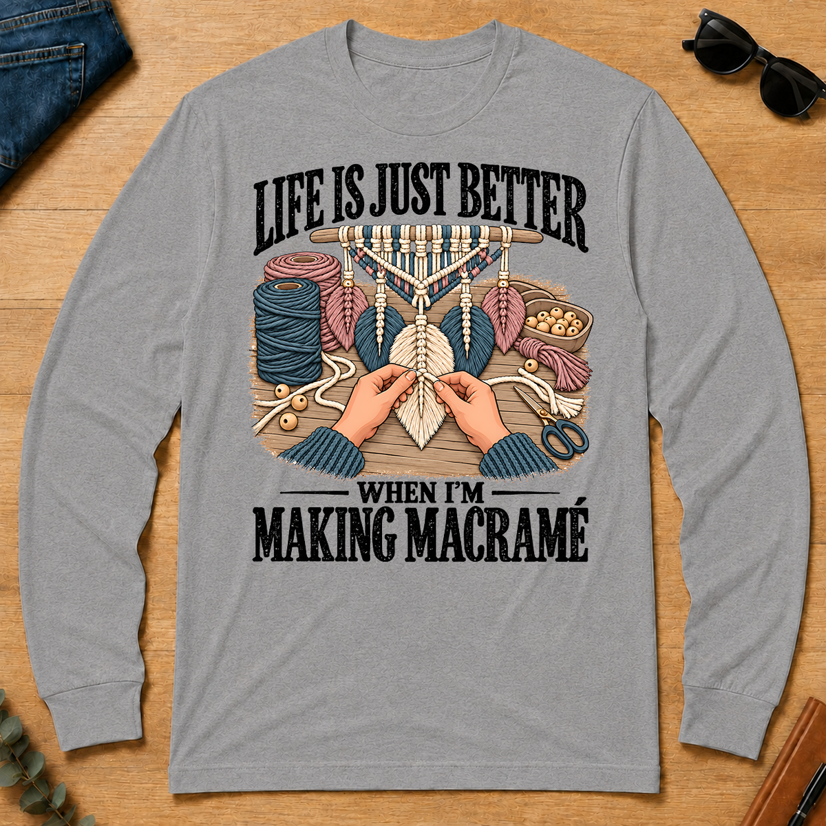 Life Is Just Better When I'm Making Macramé - sport-grey - LST2D-SportGrey