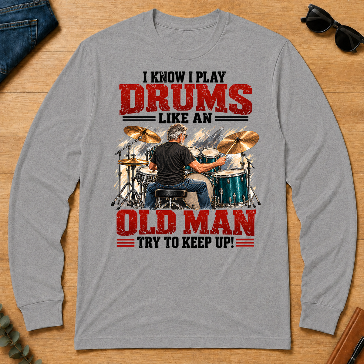 I Know I Play Drums Like An Old Man Try To Keep Up!_ - sport-grey - LST2D-SportGrey