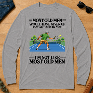 Most Old Man Would Have Given Up Playing Tennis - sport-grey - LST2D-SportGrey