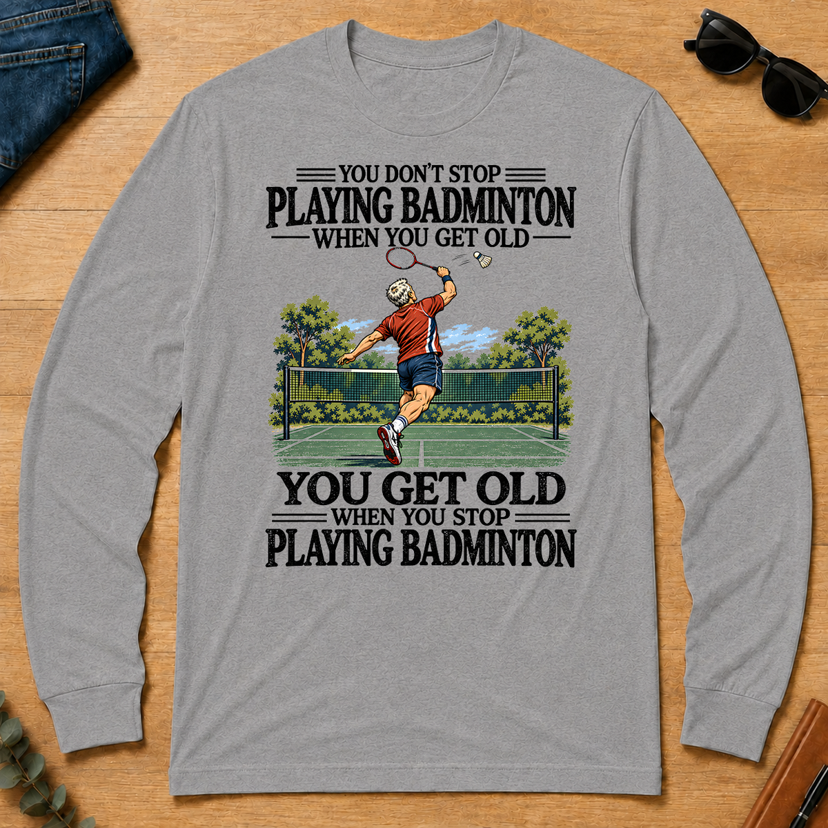 You Don't Stop Playing Badminton When You Get Old - sport-grey - LST2D-SportGrey