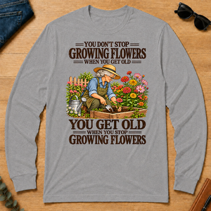You Get Old When You Stop Growing Flowers - sport-grey - LST2D-SportGrey