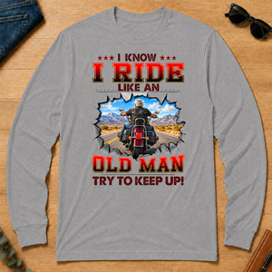 I Know I Ride Like An Old Man Try To Keep Up! - sport-grey - LST2D-SportGrey