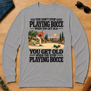 You Get Old When You Stop Playing Bocce - sport-grey - LST2D-SportGrey