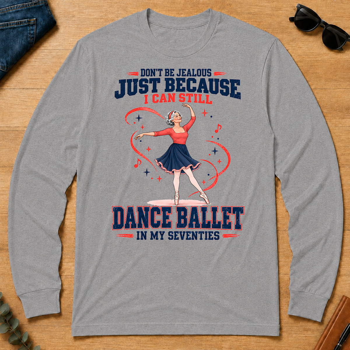 Don't Be Jealous Just Because I Can Still Dance Ballet - sport-grey - LST2D-SportGrey