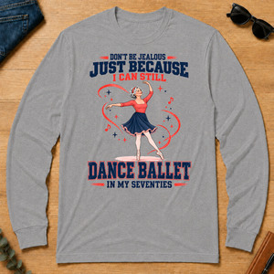 Don't Be Jealous Just Because I Can Still Dance Ballet - sport-grey - LST2D-SportGrey