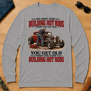 Building Hot Rods You Get Old When You Stop_ - sport-grey - LST2D-SportGrey
