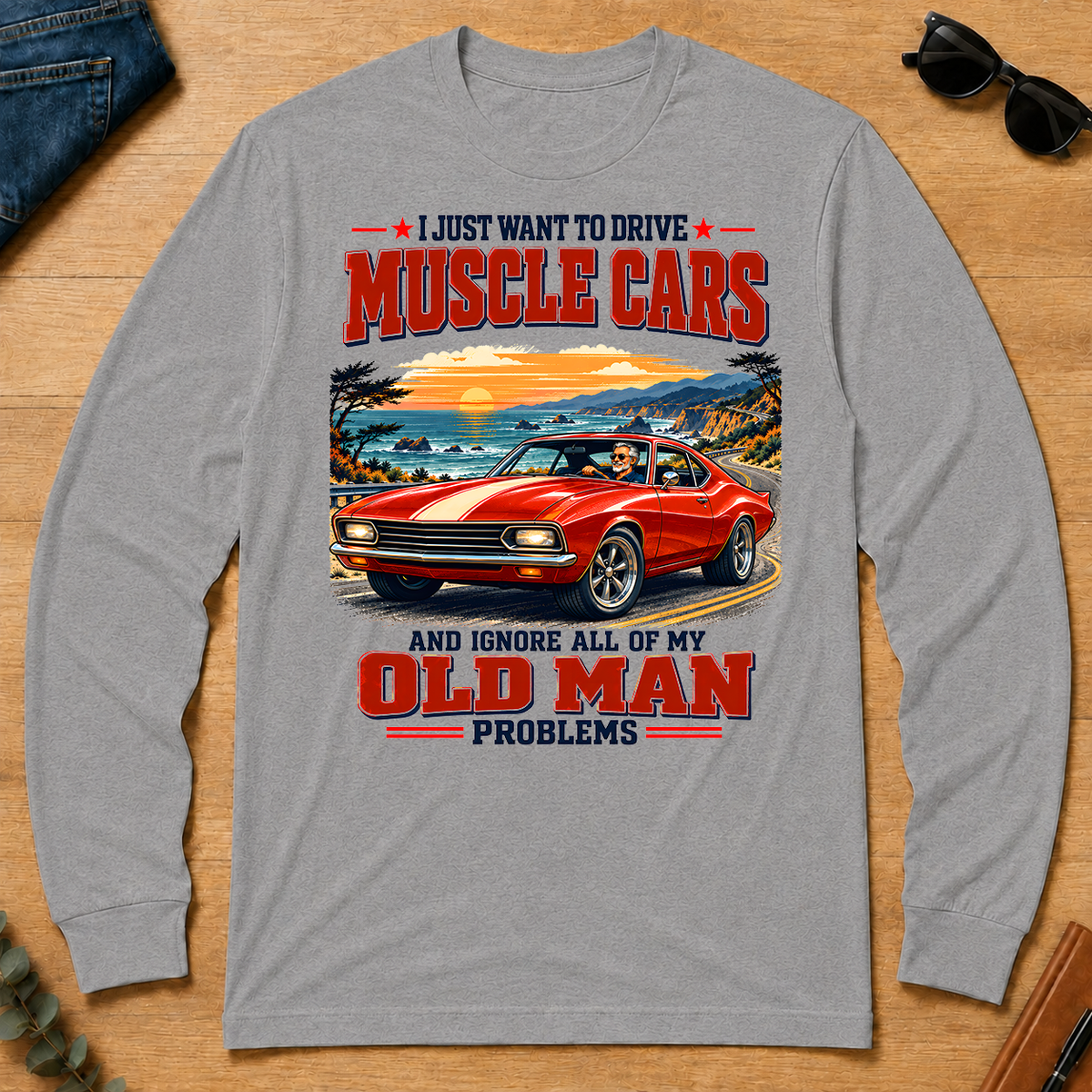 I Just Want To Drive Muscle Cars & Ignore All Old Man Problems - sport-grey - LST2D-SportGrey