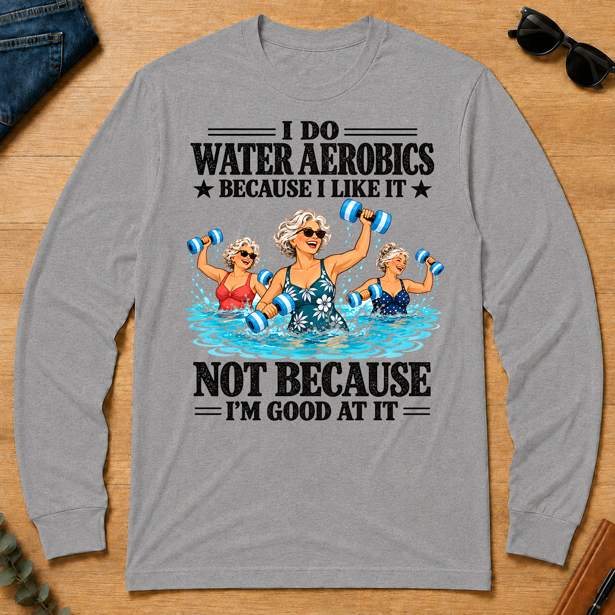 I Do Water Aerobics Because I Like It - sport-grey - LST2D-SportGrey