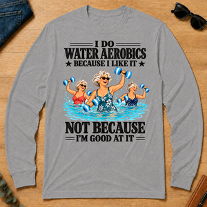 I Do Water Aerobics Because I Like It - sport-grey - LST2D-SportGrey