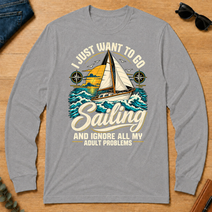 I Just Want To Go Sailing & Ignore All Adult Problems - sport-grey - LST2D-SportGrey