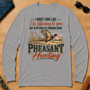 I'm Thinking About Pheasant Hunting - sport-grey - LST2D-SportGrey
