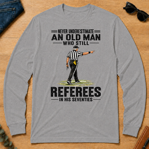 Never Underestimate An Old Man Still Referees In His 70s - sport-grey - LST2D-SportGrey