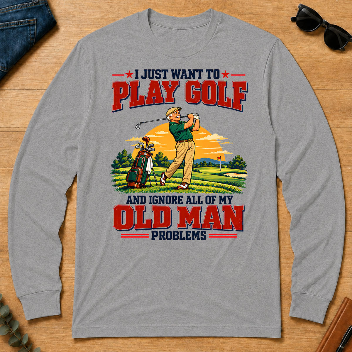 I Just Want To Play Golf & Ignore All Old Man Problems - sport-grey - LST2D-SportGrey