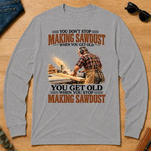 Making Sawdust You Get Old When You Stop - sport-grey - LST2D-SportGrey