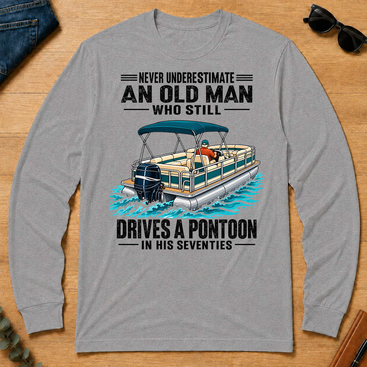 Never Underestimate An Old Man Still Drives A Pontoon In His 70s - sport-grey - LST2D-SportGrey