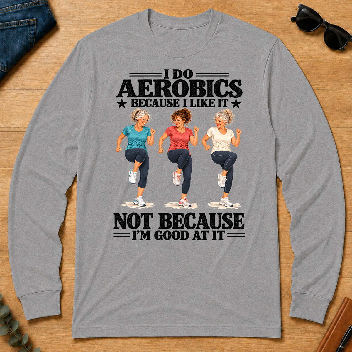 I Do Aerobics Because I Like It - sport-grey - LST2D-SportGrey