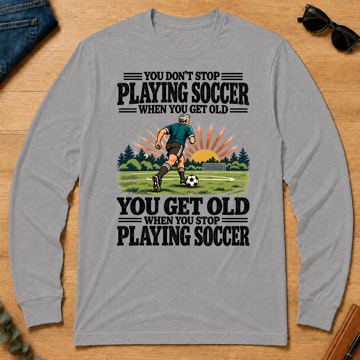 You Get Old When You Stop Playing Soccer - sport-grey - LST2D-SportGrey