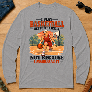 I Play Basketball Because I Like It - sport-grey - LST2D-SportGrey
