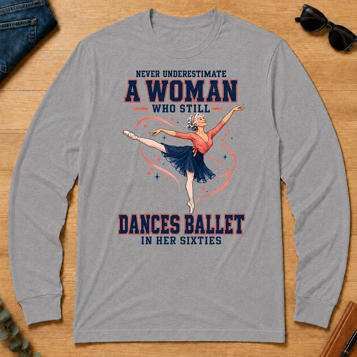 Never Underestimate A Woman Still Dances Ballet In Her 60s - sport-grey - LST2D-SportGrey