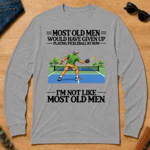 Most Old Man Would Have Given Up Playing Pickleball - sport-grey - LST2D-SportGrey