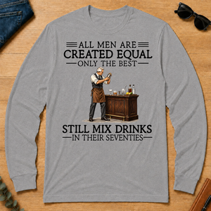 All Men Are Created Equal Only The Best Still Mix Drinks 70s - sport-grey - LST2D-SportGrey