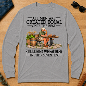 All Men Are Created Equal Only The Best Still Drink Wheat Beer 70s - sport-grey - LST2D-SportGrey