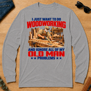 I Just Want To Do Woodworking - sport-grey - LST2D-SportGrey