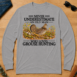 Never Underestimate An Old Man Who Loves Grouse Hunting - sport-grey - LST2D-SportGrey
