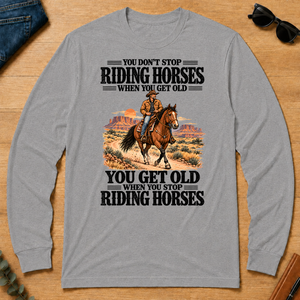 You Don't Stop Riding Horses When You Get Old - sport-grey - LST2D-SportGrey