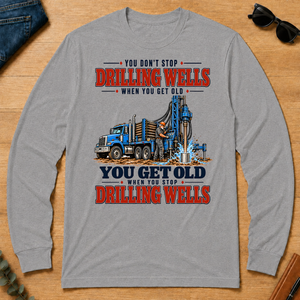 You Get Old When You Stop Drilling Wells - sport-grey - LST2D-SportGrey