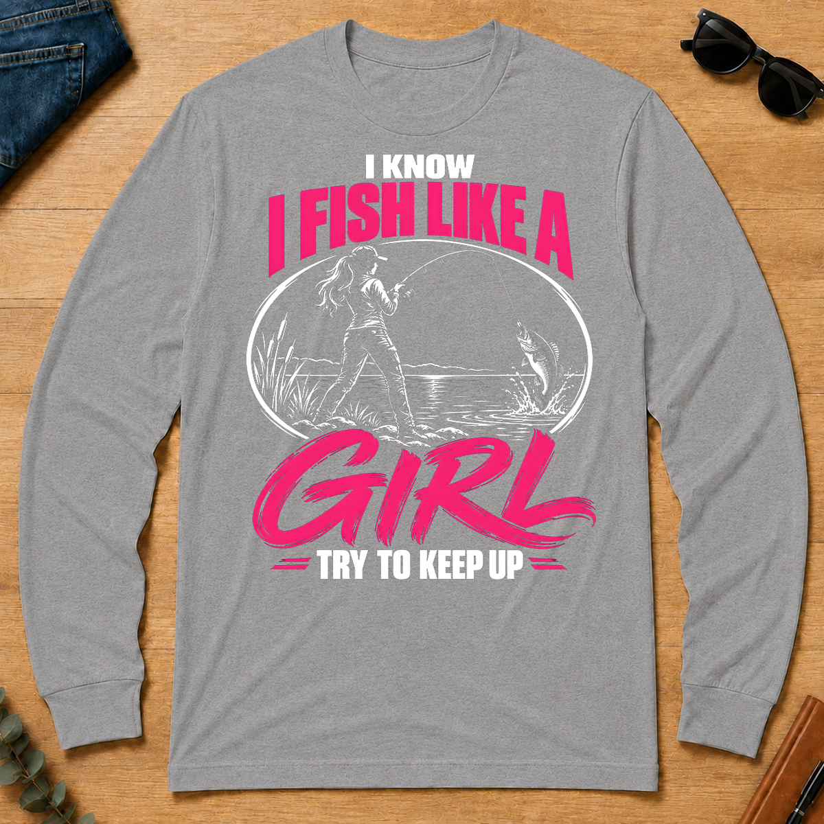 1 I Know I Fish Like A Girl Try To Keep Up - sport-grey - LST2D-SportGrey