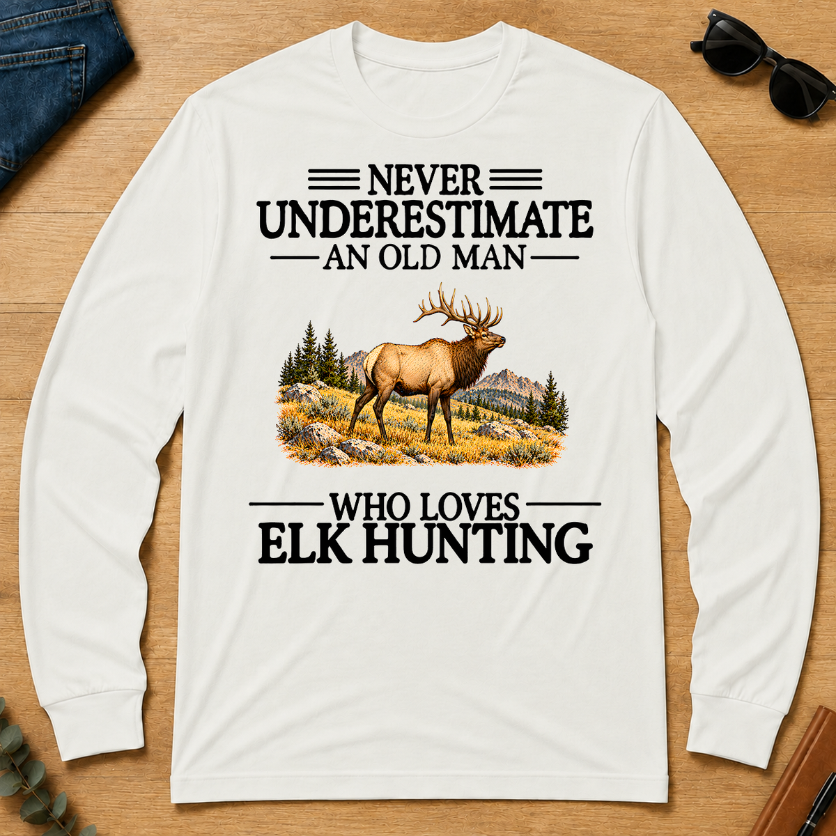 Never Underestimate An Old Man Who Loves Elk Hunting - white - LST2D-White