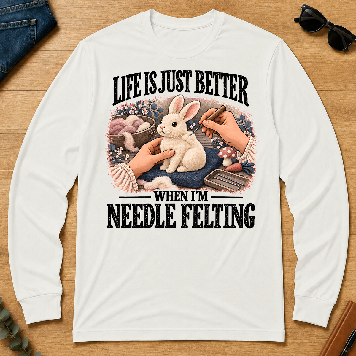 Life Is Just Better When I'm Neddle Felting - white - LST2D-White