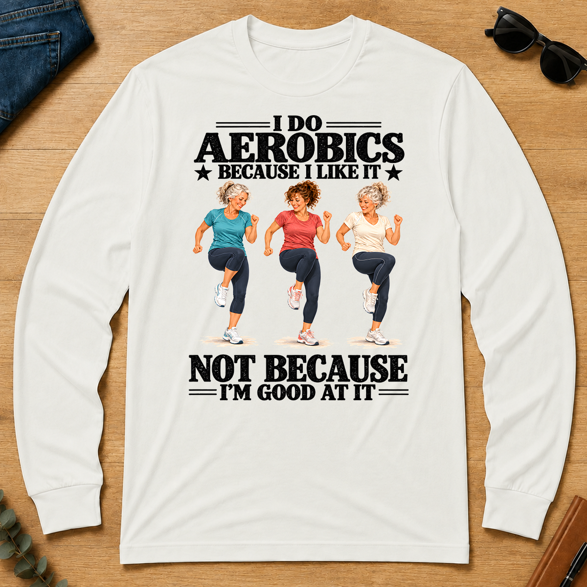 I Do Aerobics Because I Like It - white - LST2D-White