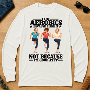 I Do Aerobics Because I Like It - white - LST2D-White