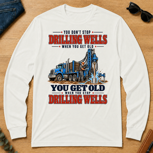 You Get Old When You Stop Drilling Wells - white - LST2D-White