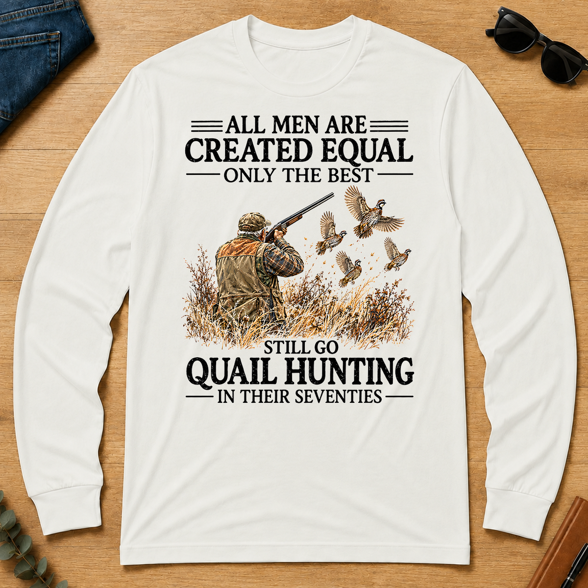 All Men Are Created Equal Only The Best Still Go Quail Hunting - white - LST2D-White