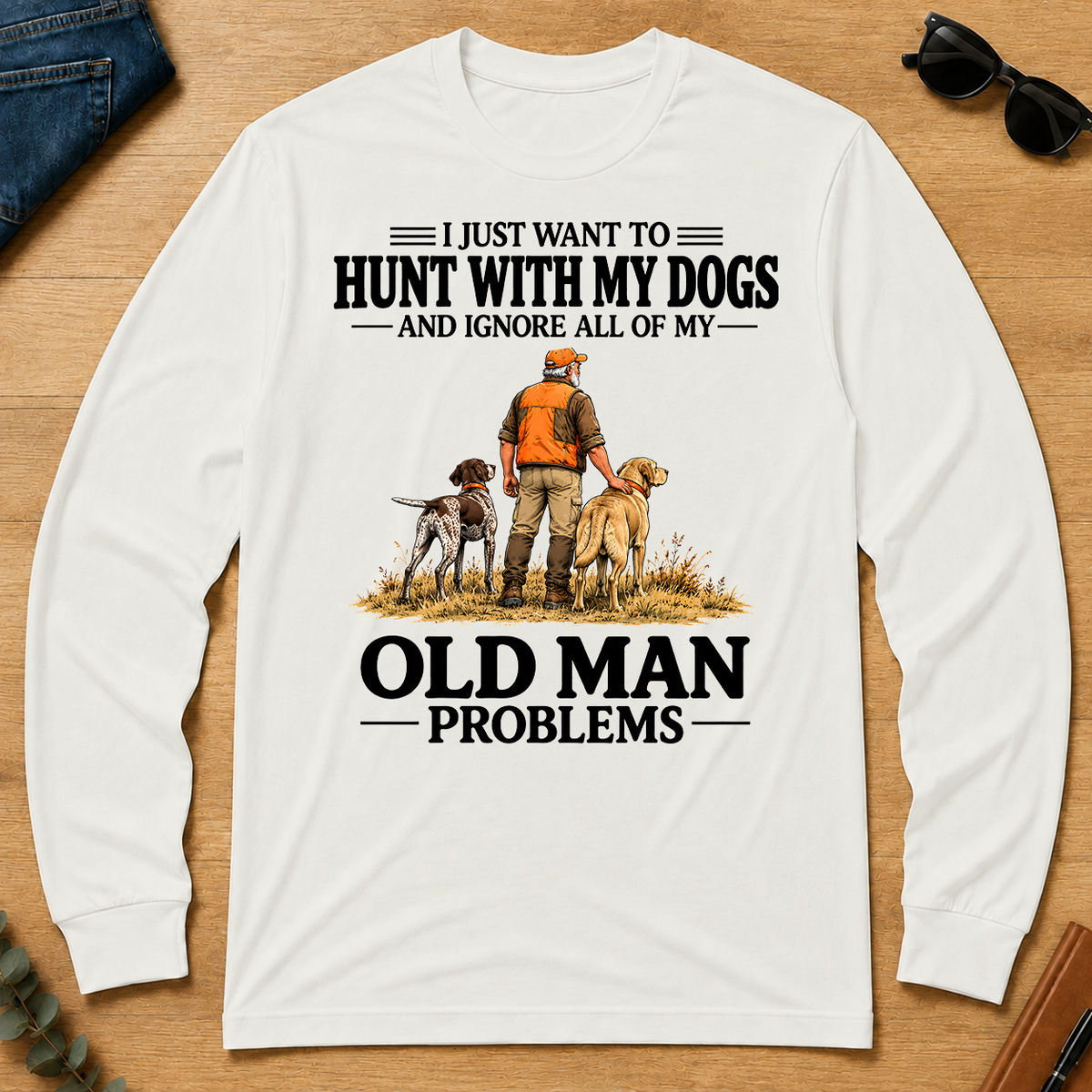 I Just Want To Hunt With My Dogs - white - LST2D-White