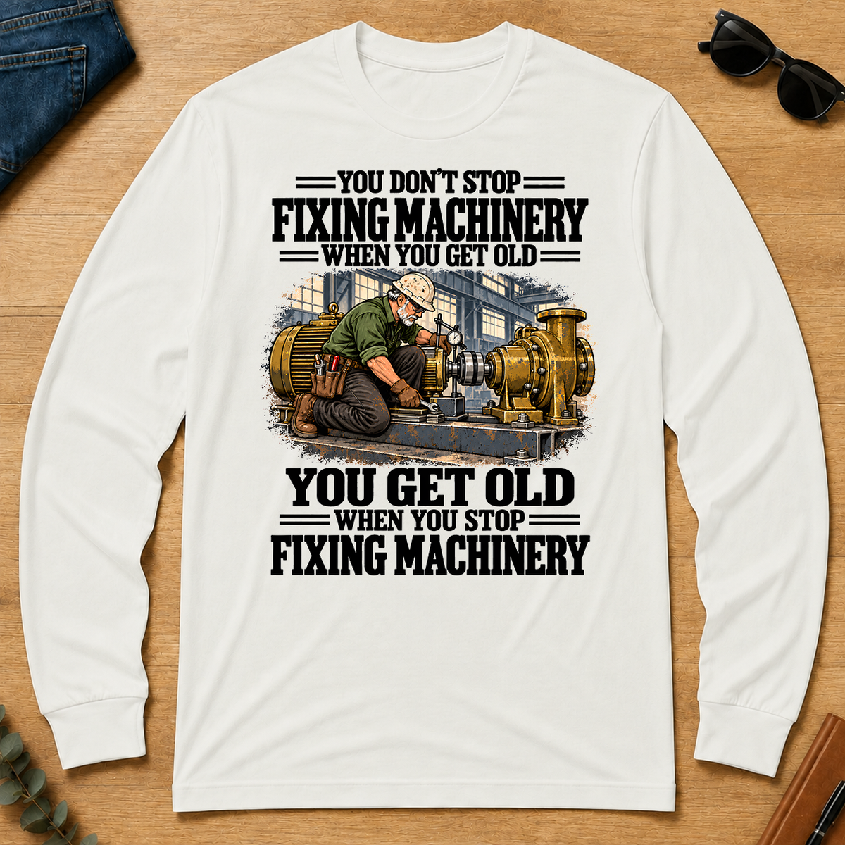 You Get Old When You Stop Fixing Machinery - white - LST2D-White