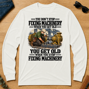 You Get Old When You Stop Fixing Machinery - white - LST2D-White