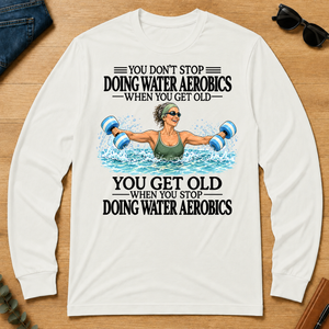 Don't Stop Doing Water Aerobics - white - LST2D-White