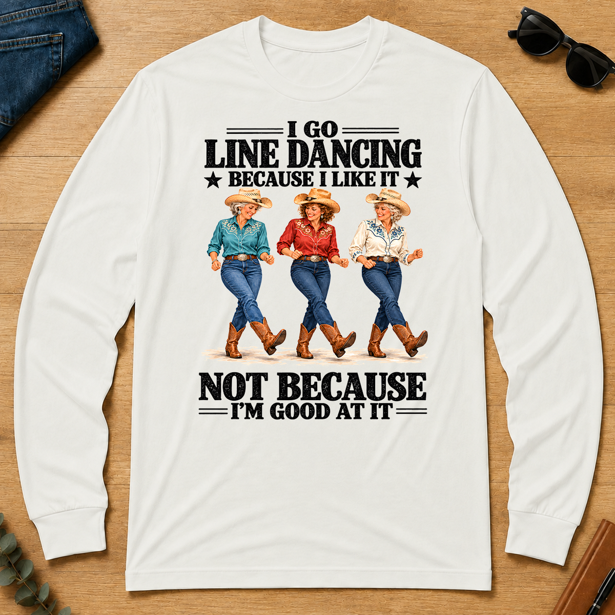 I Go Line Dacncing Because I Like It - white - LST2D-White