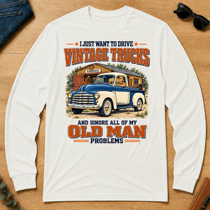 I Just Want To Drive Vintage Trucks & Ignore All Old Man Problems - white - LST2D-White