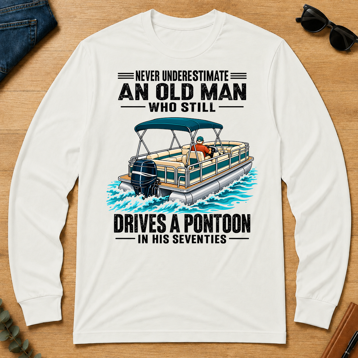 Never Underestimate An Old Man Still Drives A Pontoon In His 70s - white - LST2D-White