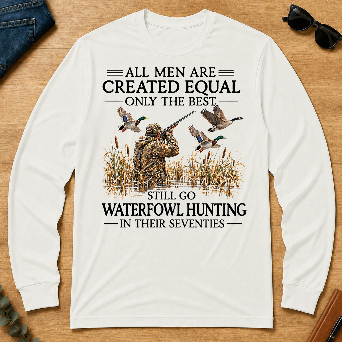 All Men Are Created Equal Only The Best Still Go Waterfowl Hunting In Their 70s - white - LST2D-White