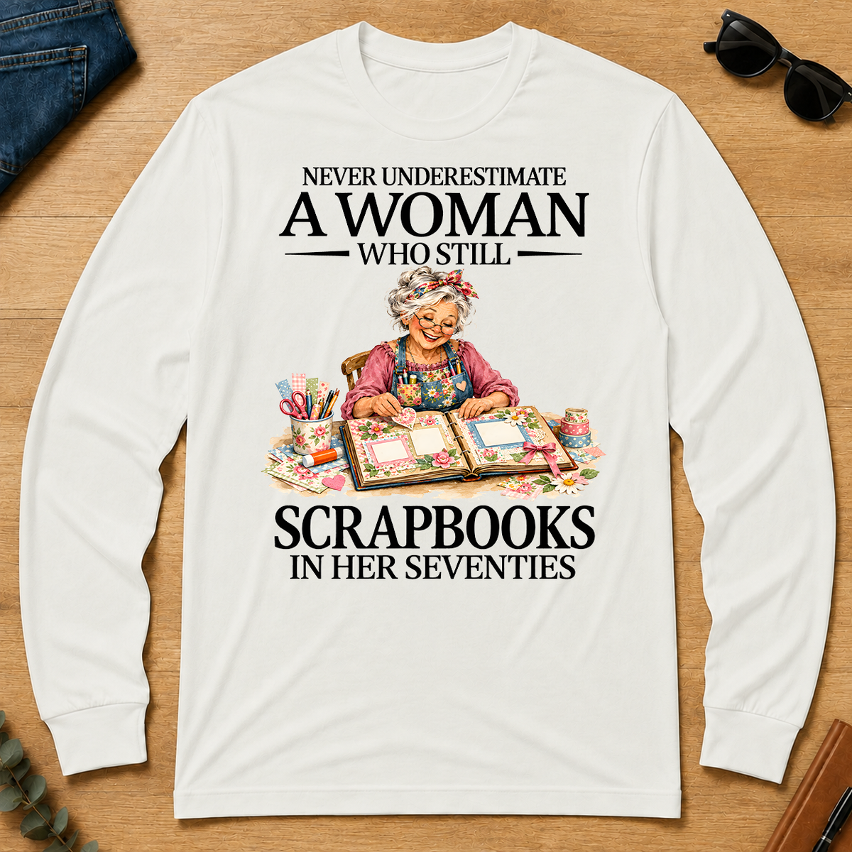 Funny A Woman Still Scrapbooks In Her Seventies - white - LST2D-White