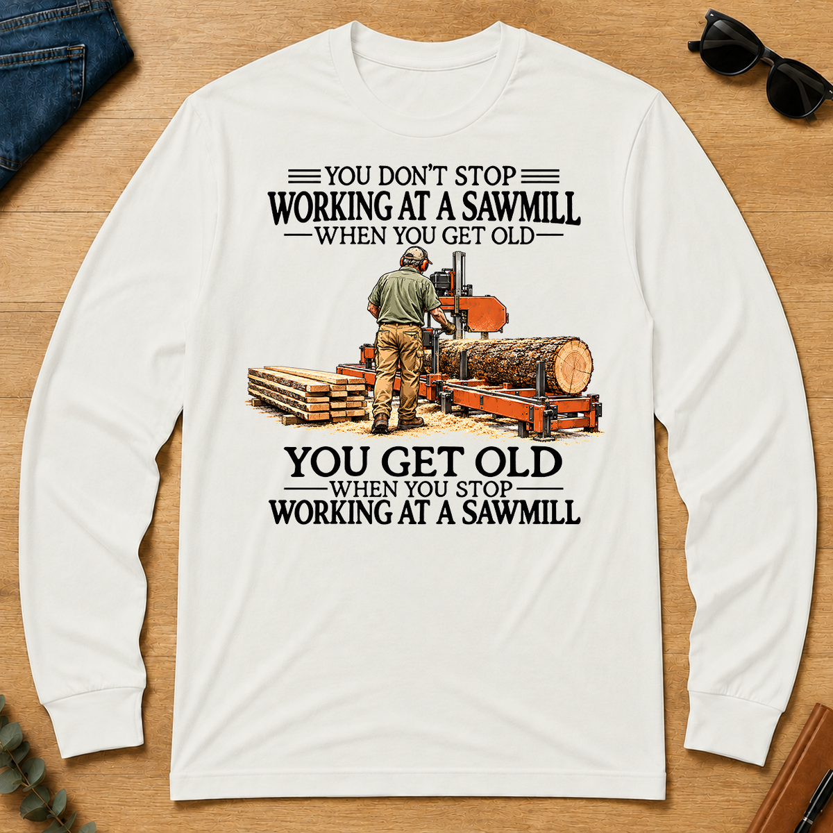Don't Stop Working at a Sawmill - white - LST2D-White